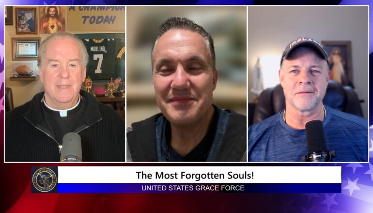 Grace Force Podcast Episode 341 – The Most Forgotten Souls – The Most Ignored Work of Mercy