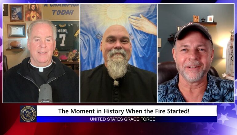 Grace Force Podcast Episode 343 – The Moment in History When the Fire Started!