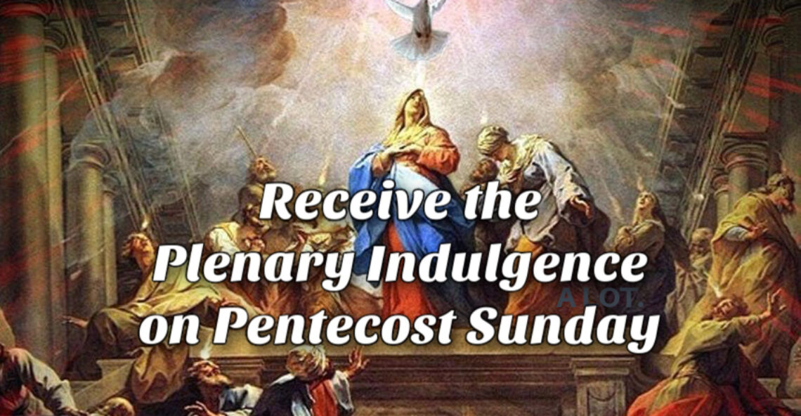 Receive the Plenary Indulgence on Pentecost Sunday