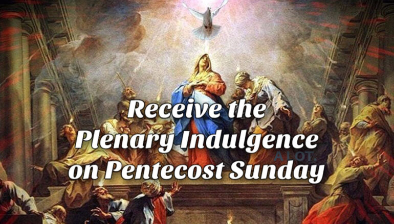 Receive the Plenary Indulgence on Pentecost Sunday