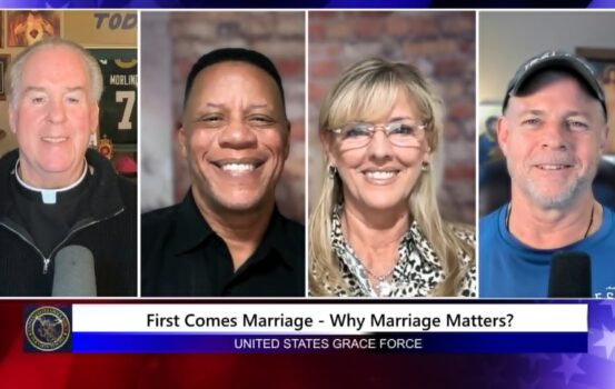 Grace Force Podcast Episode 349 – First Comes Marriage – Why Marriage Matters!