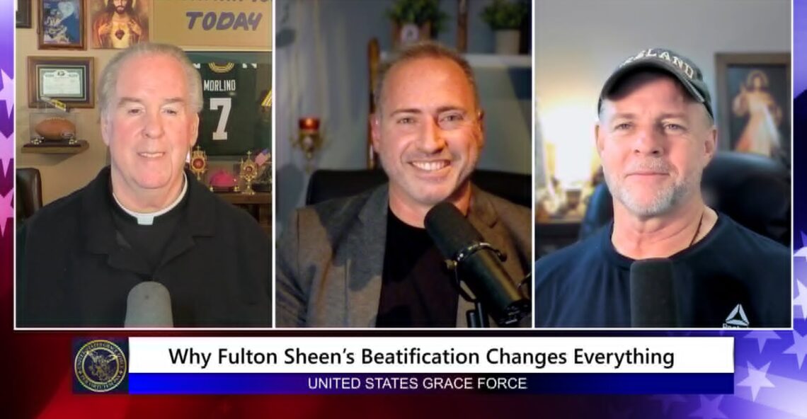 Grace Force Podcast Episode 353 – Why Fulton Sheen’s Beatification Changes Everything!