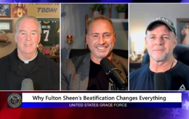 Grace Force Podcast Episode 353 – Why Fulton Sheen’s Beatification Changes Everything!