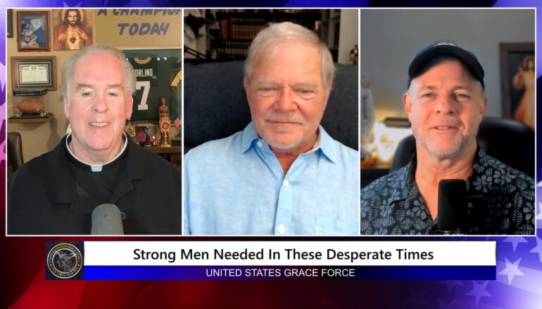 Grace Force Podcast Episode 364 – Strong Men Needed in These Desperate Times