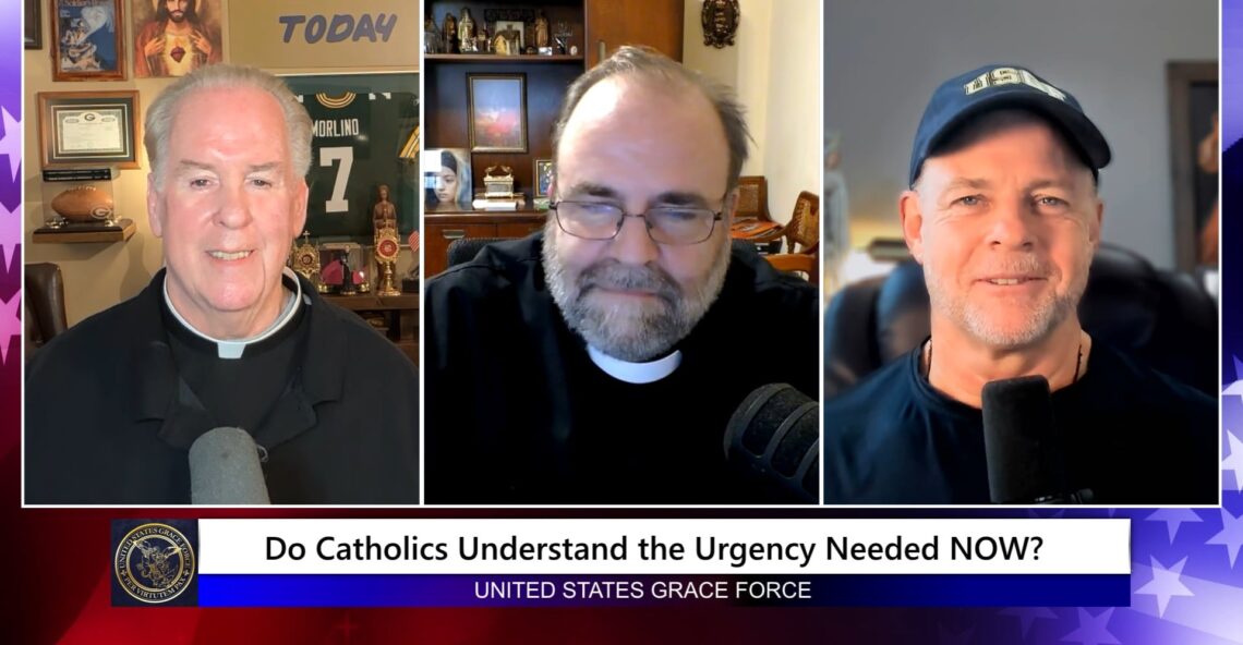 Grace Force Podcast Episode 365 – Do Catholics Understand the Urgency Needed NOW?