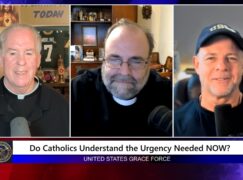 Grace Force Podcast Episode 365 – Do Catholics Understand the Urgency Needed NOW?