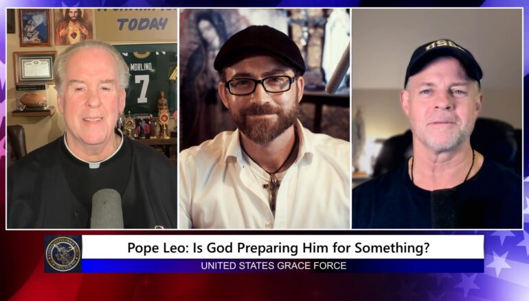 Grace Force Podcast Episode 372 – Pope Leo: Is God Preparing Him for Something?